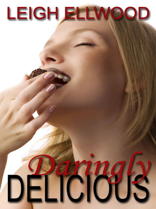 Title details for Daringly Delicious by Leigh Ellwood - Available